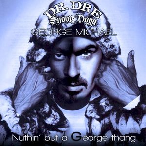 Nuthin’ but a George Thang (George Michael vs. Dr. Dre & Snoop Dogg)