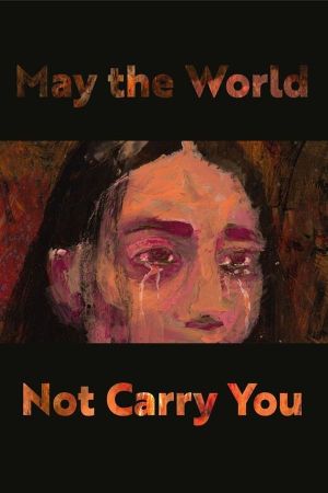 May the World Not Carry You