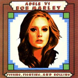 Fussing, Fighting, and Rolling (Adele vs. Bob Marley) (Single)