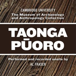 Cambridge University Museum of Archaeology and Anthropology Taonga Pūoro
