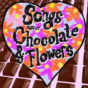 Songs About Chocolate and Flowers