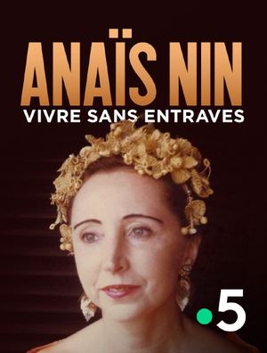 Anaïs Nin - Vivre sans entraves