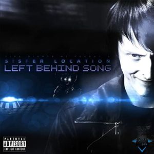 Left Behind (Sister Location Song) (Single)