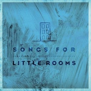 Songs For Little Rooms