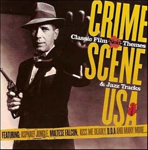 Crime Scene USA: Classic Film Noir Themes & Jazz Tracks