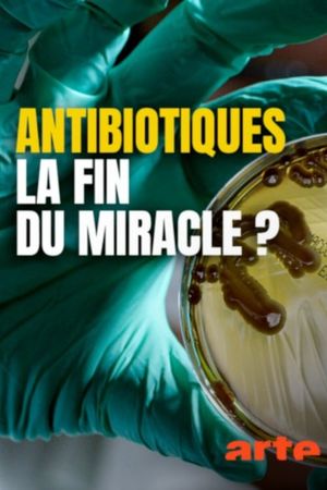 Antibiotiques, la fin du miracle ?