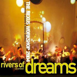 Rivers of Dreams (The Nexus Workshop 2004) (Live)