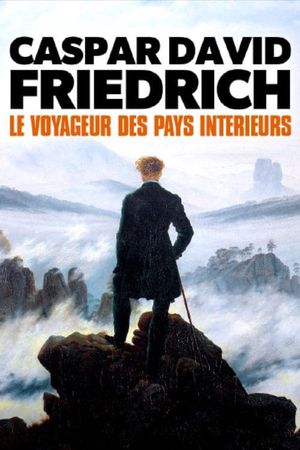 Caspar David Friedrich - Le voyageur des pays intérieurs
