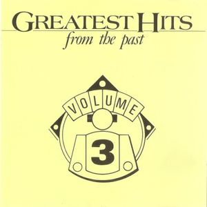 Greatest Hits From the Past, Volume 3