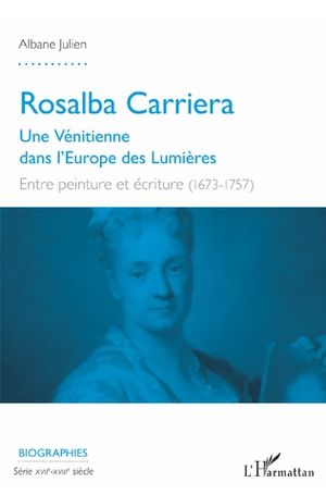Rosalba Carriera - Une Vénitienne dans l'Europe des Lumières (1673-1757)