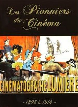 Les Pionniers du cinéma - Cinématographe Lumière: 1895 à 1914