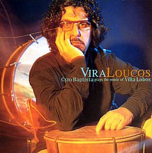 Vira Loucos: Cyro Baptista Plays the Music of Villa Lobos
