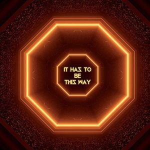 It Has To Be This Way (Single)
