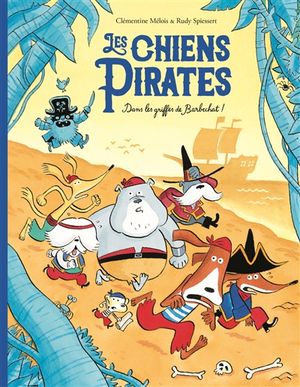 Les chiens pirates. Dans les griffes de Barbechat