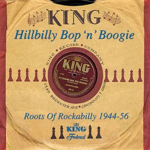 King Hillbilly Bop 'n' Boogie: Roots Of Rockabilly 1944-1956