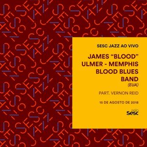 Sesc Jazz: James Blood Ulmer & Memphis Blood Blues Band (Live)