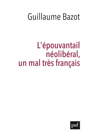 L'Epouvantail néolibéral, un mal très français