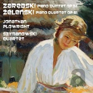 Zarębski: Piano Quintet, op. 34 / Żeleński: Piano Quartet, op. 61