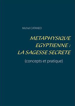 Métaphysique égyptienne : La sagesse secrète