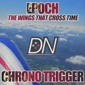 Epoch: The Wings That Cross Time (From “Chrono Trigger”) [Cover]