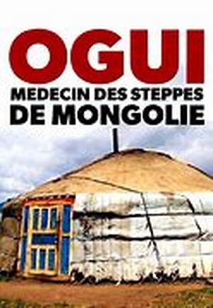 Ogui - Médecin des steppes de Mongolie