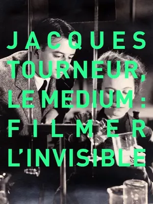 Jacques Tourneur, le médium (Filmer l'invisible)