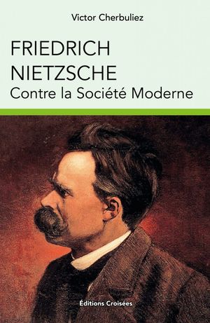Friedrich Nietzsche contre la société moderne