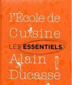 Les essentiels de l'école de cuisine Alain Ducasse