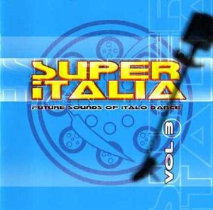 Super Italia: Future Sounds of Italo Dance Vol. 3