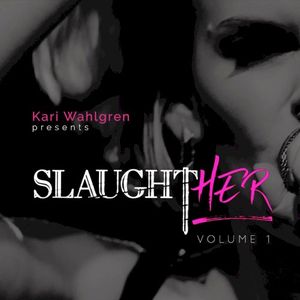 Kari Wahlgren Presents: SlaughtHER Vol. 1