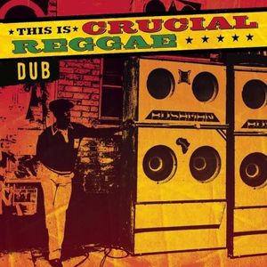 This Is Crucial Reggae - Dub