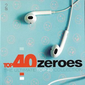 Top 40 Zeroes: The Ultimate Top 40 Collection