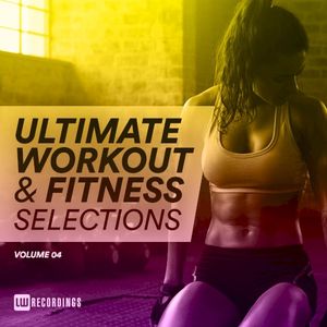 Ultimate Workout & Fitness Selections, Vol. 04