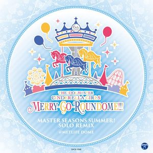 THE IDOLM@STER CINDERELLA GIRLS 6TH LIVE MERRY-GO-ROUNDOME!!! MASTER SEASONS SUMMER! SOLO REMIX