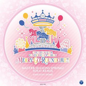 THE IDOLM@STER CINDERELLA GIRLS 6thLIVE MERRY-GO-ROUNDOME!!! MASTER SEASONS SPRING! SOLO REMIX