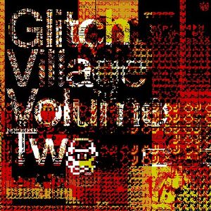 Glitch Village Vol. 2
