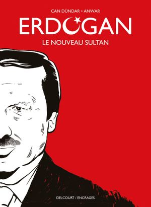 Erdogan : Le Nouveau Sultan