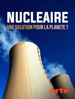 Nucléaire - Une solution pour la planète ?
