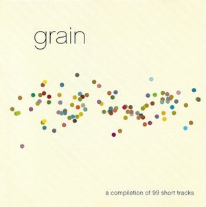 Grain: A Compilation of 99 Short Tracks