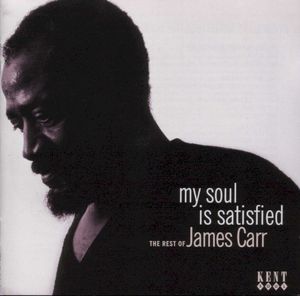 My Soul Is Satisfied - The Rest Of James Carr