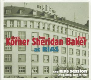 Alexis Korner, Tony Sheridan & Steve Baker at RIAS: The Rias Session, Live in Berlin, June 19, 1981 (Live)