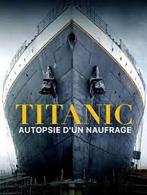 Titanic, autopsie d'un naufrage