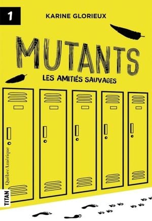 Mutants. Vol. 1. Les amitiés sauvages