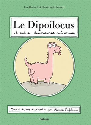Dipoilocus et autres dinosaures méconnus : carnet de mes découvertes, par Mireille Farfelousse