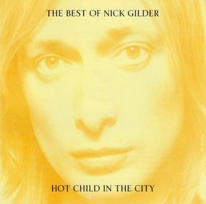The Best of Nick Gilder: Hot Child in the City