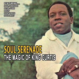 Soul Serenade - The Magic Of King Curtis