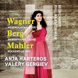 Wagner: Wesendonck-Lieder / Berg: Sieben frühe Lieder / Mahler: Rückert Lieder