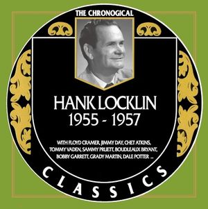 The Chronogical Classics: Hank Locklin 1955-1957