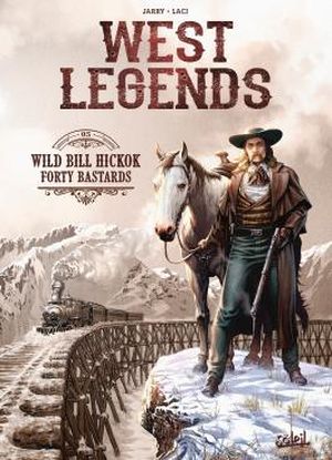 Wild Bill Hickok : Forty Bastards - West Legends, tome 5