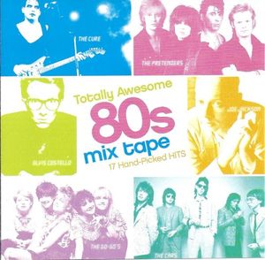 Totally Awesome 80s Mix Tape: 17 Hand‐Picked Hits